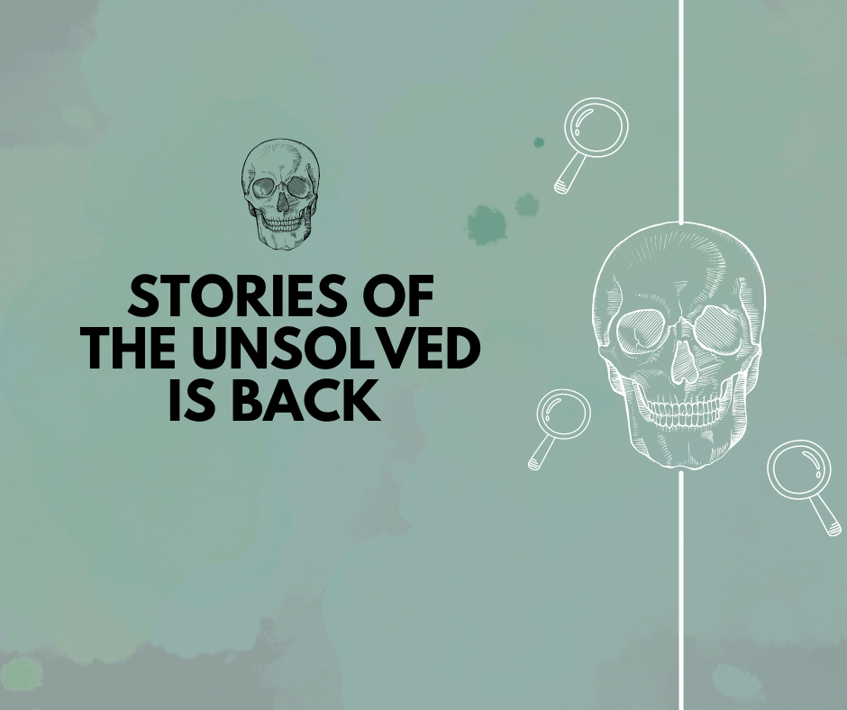 Graphic with the images of two skulls and three magnifying glasses, with text reading, "STORIES OF THE UNSOLVED IS BACK"